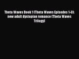[PDF Download] Theta Waves Book 1 (Theta Waves Episodes 1-3): new adult dystopian romance (Theta