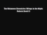 [PDF Download] The Rhiannon Chronicles (Wings in the Night: Reborn Book 3) [PDF] Online
