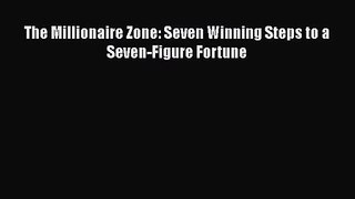 [PDF Download] The Millionaire Zone: Seven Winning Steps to a Seven-Figure Fortune [PDF] Full