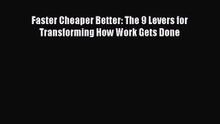 [PDF Download] Faster Cheaper Better: The 9 Levers for Transforming How Work Gets Done [Read]