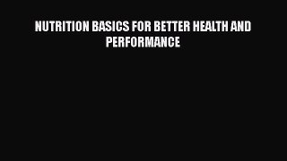 PDF Download NUTRITION BASICS FOR BETTER HEALTH AND PERFORMANCE PDF Online