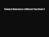 [PDF Download] Tuning In (Dancing to a Different Tune Book 1) [Download] Online