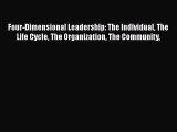 [PDF Download] Four-Dimensional Leadership: The Individual The Life Cycle The Organization