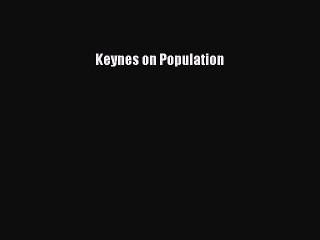 [PDF Download] Keynes on Population [Read] Full Ebook