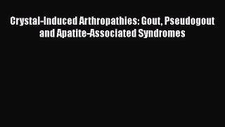 PDF Download Crystal-Induced Arthropathies: Gout Pseudogout and Apatite-Associated Syndromes