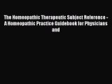 PDF Download The Homeopathic Therapeutic Subject Reference - A Homeopathic Practice Guidebook