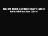 PDF Download Food and Gender: Identity and Power (Food and Nutrition in History and Culture)