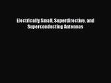 [PDF Download] Electrically Small Superdirective and Superconducting Antennas [Download] Full