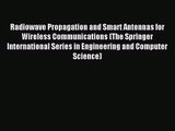 [PDF Download] Radiowave Propagation and Smart Antennas for Wireless Communications (The Springer