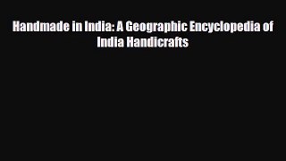 PDF Download Handmade in India: A Geographic Encyclopedia of India Handicrafts Download Online