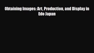 PDF Download Obtaining Images: Art Production and Display in Edo Japan Download Online
