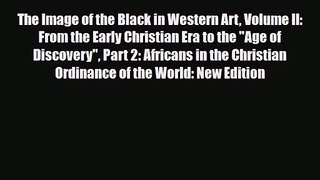 PDF Download The Image of the Black in Western Art Volume II: From the Early Christian Era