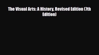 PDF Download The Visual Arts: A History Revised Edition (7th Edition) Read Online