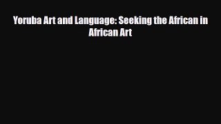 PDF Download Yoruba Art and Language: Seeking the African in African Art Read Full Ebook