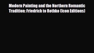 PDF Download Modern Painting and the Northern Romantic Tradition: Friedrich to Rothko (Icon
