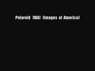 [PDF Download] Polaroid   (MA)   (Images  of  America) [Download] Full Ebook