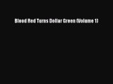 [PDF Download] Blood Red Turns Dollar Green (Volume 1) [PDF] Online