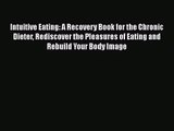 PDF Download Intuitive Eating: A Recovery Book for the Chronic Dieter Rediscover the Pleasures