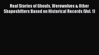 [PDF Download] Real Stories of Ghouls Werewolves & Other Shapeshifters Based on Historical