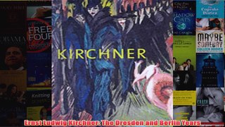 Ernst Ludwig Kirchner The Dresden and Berlin Years