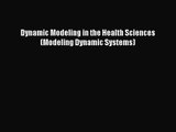 PDF Download Dynamic Modeling in the Health Sciences (Modeling Dynamic Systems) Read Online
