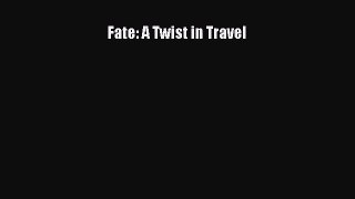 [PDF Download] Fate: A Twist in Travel [Download] Online