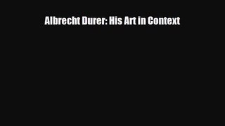 PDF Download Albrecht Durer: His Art in Context PDF Online