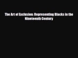 PDF Download The Art of Exclusion: Representing Blacks in the Nineteenth Century Read Full