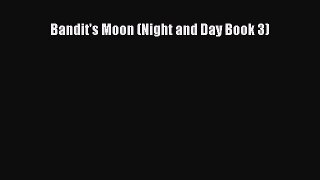 [PDF Download] Bandit's Moon (Night and Day Book 3) [Read] Online