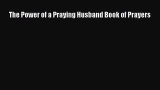[PDF Download] The Power of a Praying Husband Book of Prayers [Download] Online