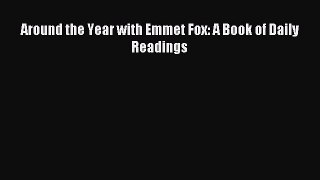[PDF Download] Around the Year with Emmet Fox: A Book of Daily Readings [Read] Full Ebook