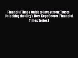 Financial Times Guide to Investment Trusts: Unlocking the City's Best Kept Secret (Financial