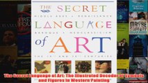 The Secret Language of Art The Illustrated Decoder of Symbols and Figures in Western