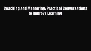 Coaching and Mentoring: Practical Conversations to Improve Learning [PDF Download] Online