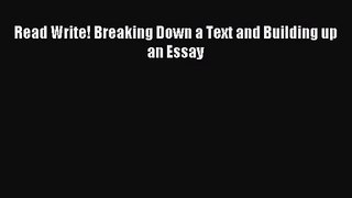 [PDF Download] Read Write! Breaking Down a Text and Building up an Essay [Download] Full Ebook