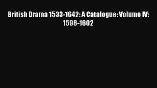 [PDF Download] British Drama 1533-1642: A Catalogue: Volume IV: 1598-1602 [PDF] Full Ebook