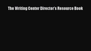 [PDF Download] The Writing Center Director's Resource Book [Read] Online