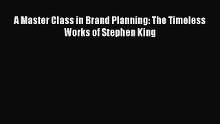 A Master Class in Brand Planning: The Timeless Works of Stephen King [PDF Download] Online