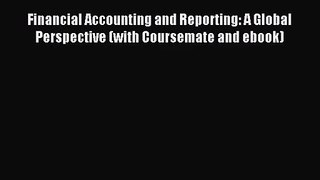 Financial Accounting and Reporting: A Global Perspective (with Coursemate and ebook) [PDF]