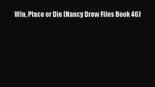 Win Place or Die (Nancy Drew Files Book 46) [Read] Full Ebook