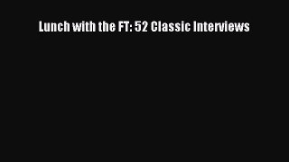 [PDF Download] Lunch with the FT: 52 Classic Interviews [Read] Online