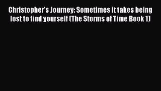 Christopher's Journey: Sometimes it takes being lost to find yourself (The Storms of Time Book
