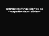 PDF Download Patterns of Discovery: An Inquiry into the Conceptual Foundations of Science Read