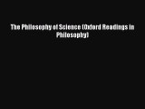 PDF Download The Philosophy of Science (Oxford Readings in Philosophy) Read Online