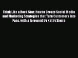 [PDF Download] Think Like a Rock Star: How to Create Social Media and Marketing Strategies