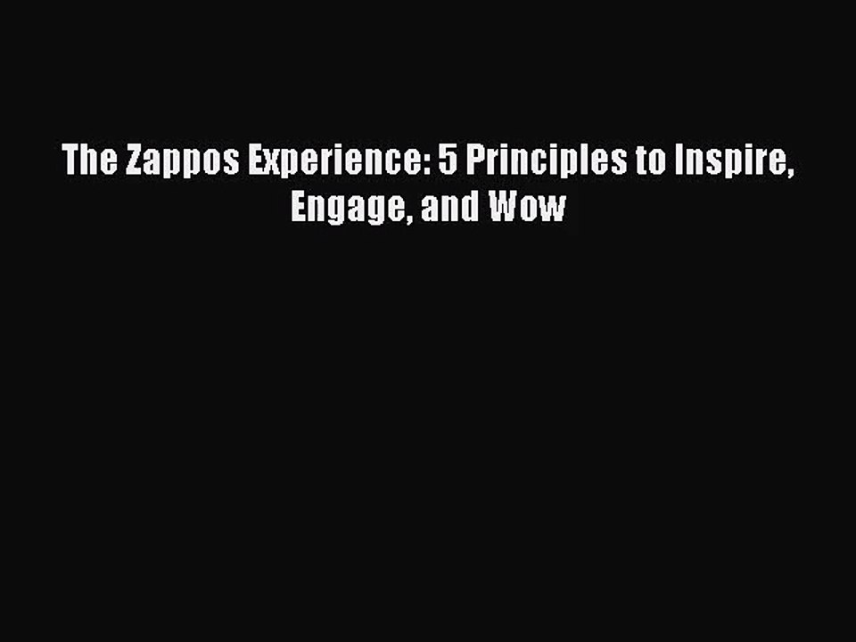 [PDF Download] The Zappos Experience: 5 Principles to Inspire Engage and Wow [Read] Online