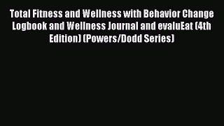PDF Download Total Fitness and Wellness with Behavior Change Logbook and Wellness Journal and