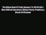 [PDF Download] The Divine Book Of Truth: Answers To 100 Of Life's Most Difficult Questions