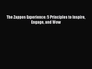 [PDF Download] The Zappos Experience: 5 Principles to Inspire Engage and Wow [Read] Online