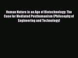 PDF Download Human Nature in an Age of Biotechnology: The Case for Mediated Posthumanism (Philosophy